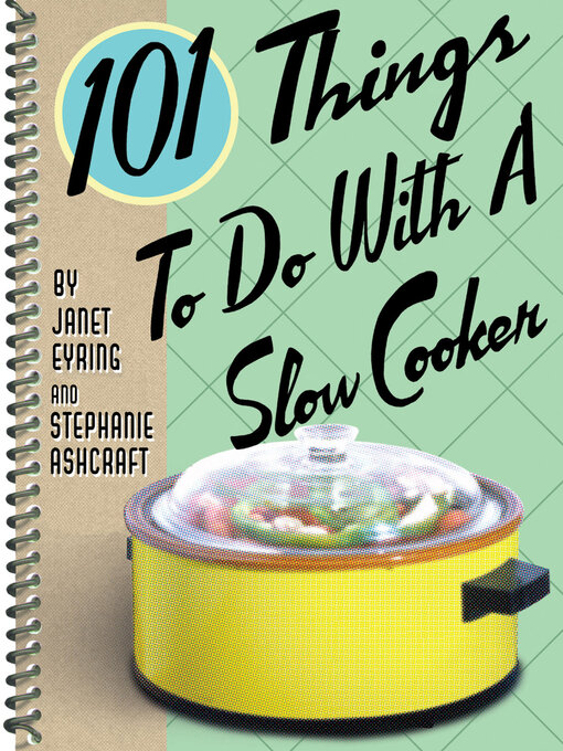 Janet Eyring创作的101 Things to Do With a Slow Cooker作品的详细信息 - 可供借阅